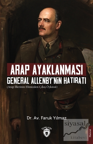 Arap Ayaklanması General Allenby'nin Hatıratı Dr. Av. Faruk Yılmaz