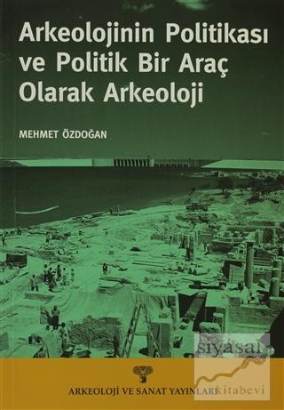 Arkeolojinin Politikası ve Politik Bir Araç olarak Arkeoloji