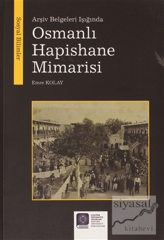 Arşiv Belgeleri Işığında Osmanlı Hapishane Mimarisi