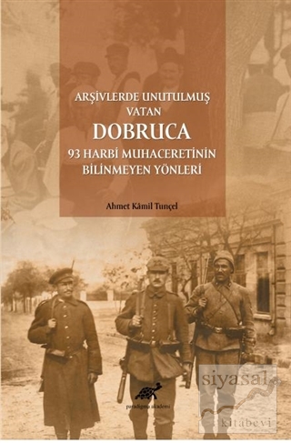 Arşivlerde Unutulmuş Vatan Dobruca: 93 Harbi Muhaceretinin Bilinmeyen Yönleri