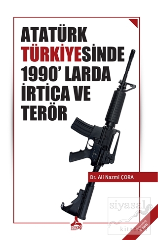 Atatürk Türkiyesinde 1990'larda İrtica ve Terör Ali Nazmi Çora