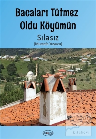 Bacaları Tütmez Oldu Köyümün Sılasız (Mustafa Yuyucu)