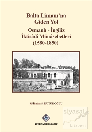 Balta Limanı'na Giden Yol - Osmanlı-İngiliz İktisadi Münasebetleri (15