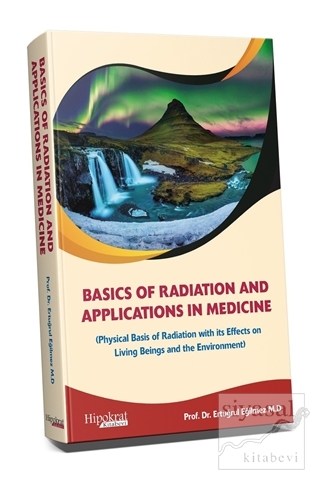 Basics of Radiation and Applications In Medicine (Ciltli) Ertuğrul Eği