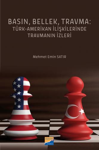 Basın, Bellek, Travma: Türk‐Amerikan İlişkilerinde Travmanın İzleri