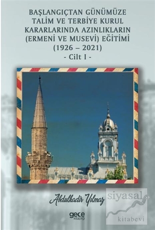 Başlangıçtan Günümüze Talim ve Terbiye Kurul Kararlarında Azınlıkların (Ermeni ve Musevi) Eğitimi (1926-2021) Cilt 1