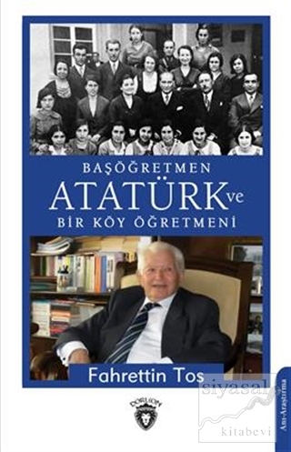 Başöğretmen Atatürk ve Bir Köy Öğretmeni Fahrettin Tos