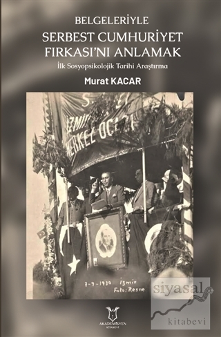 Belgeleriyle Serbest Cumhuriyet Fırkası'nı Anlamak