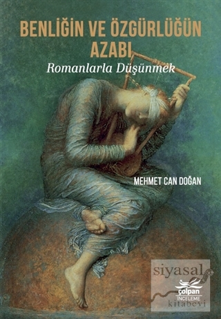 Benliğin ve Özgürlüğün Azabı - Romanlarla Düşünmek Mehmet Can Doğan