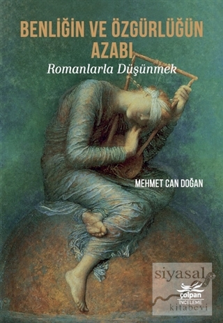 Benliğin ve Özgürlüğün Azabı - Romanlarla Düşünmek