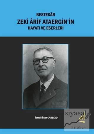 Bestekar Zeki Arif Ataergin'in Hayatı ve Eserleri İsmail İlker Cansevd