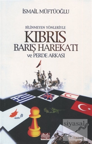 Bilinmeyen Yönleriyle Kıbrıs Barış Harekatı ve Perde Arkası