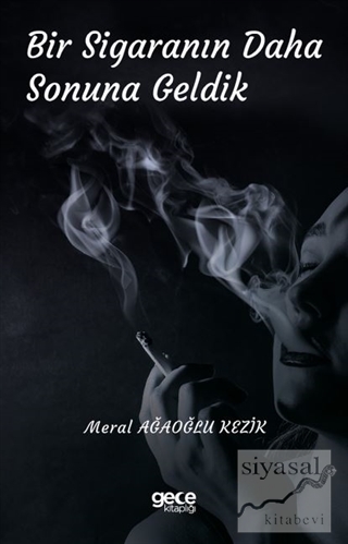 Bir Sigaranın Daha Sonuna Geldik