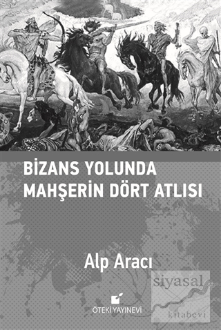 Bizans Yolunda Mahşerin Dört Atlısı (Ciltli) Alp Aracı