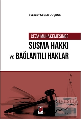Ceza Muhakemesinde Susma Hakkı ve Bağlantılı Haklar