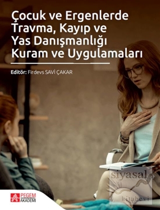 Çocuk ve Ergenlerde Travma Kayıp ve Yas Danışmanlığı Kuram ve Uygulama