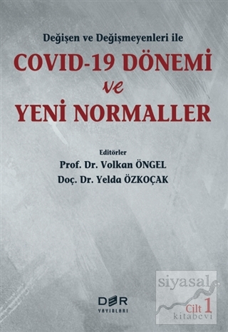 Değişen ve Değişmeyenleri ile Covid-19 Dönemi ve Yeni Normaller Cilt 1