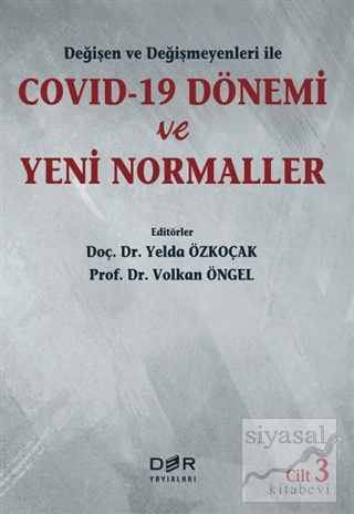 Değişen ve Değişmeyenleri ile Covid-19 Dönemi ve Yeni Normaller Cilt 3