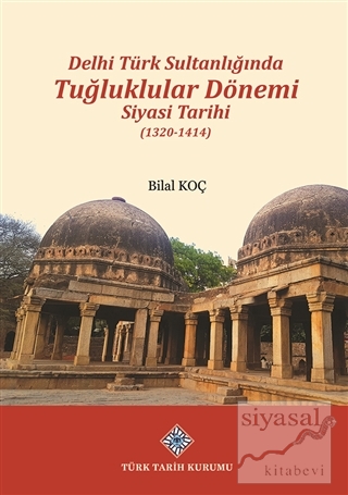 Delhi Türk Sultanlığında Tuğluklular Dönemi Siyasi Tarihi (1320-1414)
