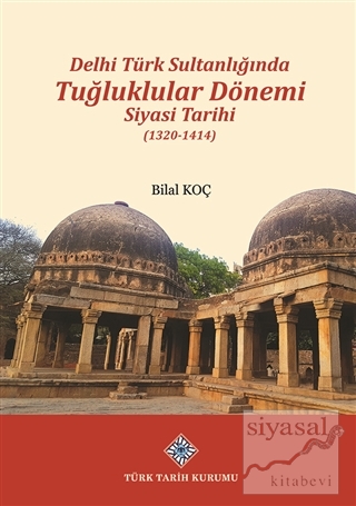 Delhi Türk Sultanlığında Tuğluklular Dönemi Siyasi Tarihi (1320-1414) 
