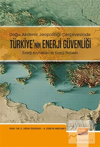 Doğu Akdeniz Jeopolitiği Çerçevesinde Türkiye'nin Enerji Güvenliği