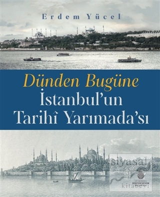 Dünden Bugüne İstanbul'un Tarihi Yarımadası (Ciltli) Erdem Yücel