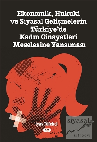 Ekonomik, Hukuki ve Siyasal Gelişmelerin Türkiye'de Kadın Cinayetleri Meselesine Yansıması