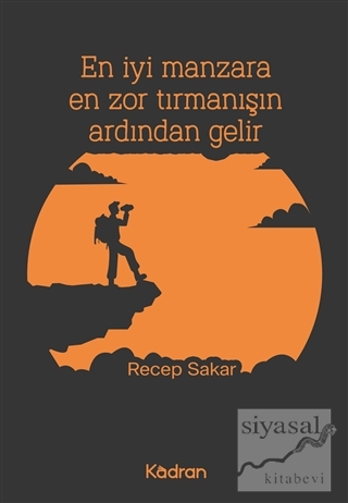 En İyi Manzara En Zor Tırmanışın Ardından Gelir Recep Sakar