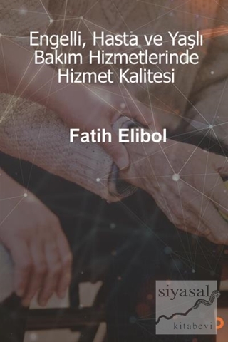 Engelli, Hasta ve Yaşlı Bakım Hizmetlerinde Hizmet Kalitesi