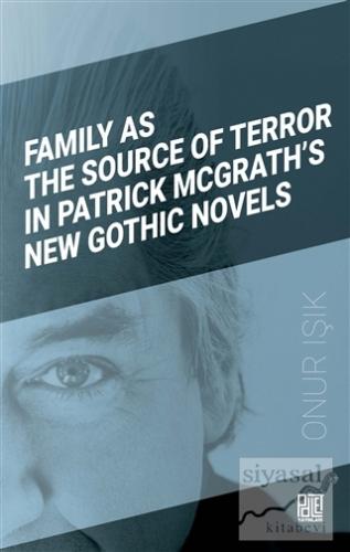 Family As The Source Of Terror In Patrick Mcgrath's New Gothic Novels
