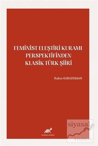Feminist Eleştiri Kuramı Perspektifinden Klasik Türk Şiiri Ruken Karad