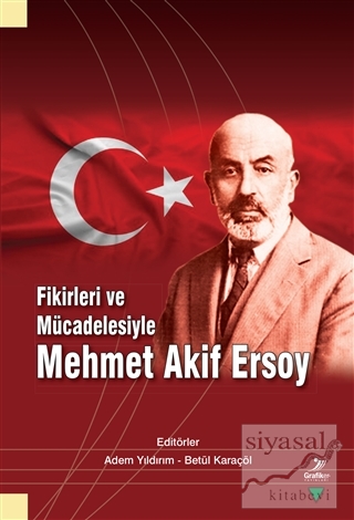 Fikirleri ve Mücadelesiyle Mehmet Akif Ersoy Adem Yıldırım