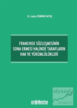Franchise Sözleşmesinin Sona Ermesi Halinde Tarafların Hak ve Yükümlülükleri (Ciltli)