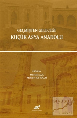 Geçmişten Geleceğe Küçük Asya Anadolu Mustafa Aça