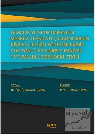 Gençlik ve Spor Bakanlığı Merkez Teşkilatı Çalışanlarının Kişisel Gelişim Yönelimlerinin Çok Yönlü ve Sınırsız Kariyer Tutumları Üzerindeki Etkisi