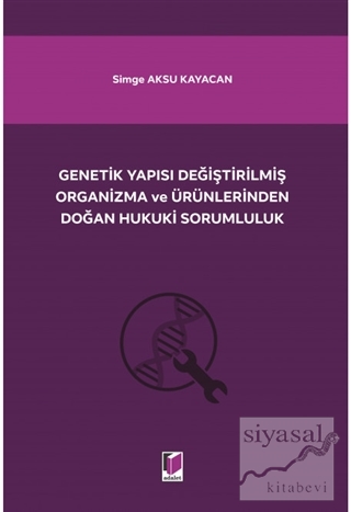 Genetik Yapısı Değiştirilmiş Organizma ve Ürünlerinden Doğan Hukuki Sorumluluk