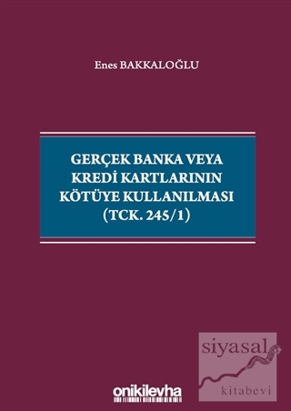 Gerçek Banka veya Kredi Kartlarının Kötüye Kullanılması (TCK. 245/1)