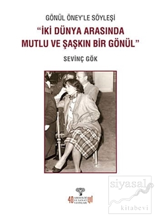 Gönül Öney'le Söyleşi “İki Dünya Arasında Mutlu ve Şaşkın Bir Gönül