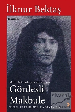 Gördesli Makbule - Türk Tarihinde Kadınlar 1 İlknur Bektaş
