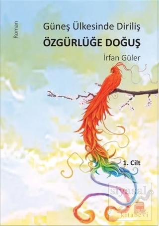 Güneş Ülkesinde Diriliş Özgürlüğe Doğuş Cilt 1