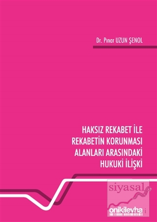 Haksız Rekabet ile Rekabetin Korunması Alanları Arasındaki Hukuki İlişki (Ciltli)