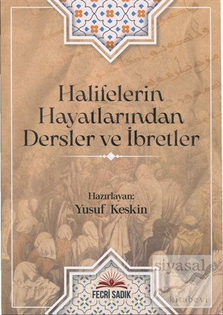 Halifelerin Hayatlarından Dersler ve İbretler