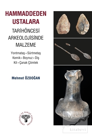Hammaddeden Ustalara Tarihöncesi Arkeolojisinde Malzeme