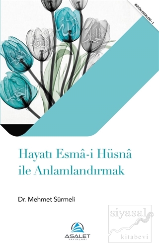 Hayatı Esma-i Hüsna ile Anlamlandırmak Mehmet Sürmeli