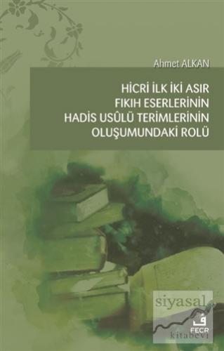 Hicri İlk İki Asır Fıkıh Eserlerinin Hadis Usulü Terimlerinin Oluşumundaki Rolü