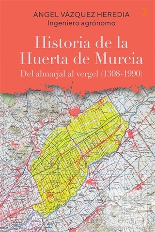 Historia de la Huerta de Murcia Angel Vazquez Heredia