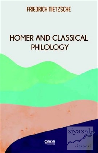 Homer And Classical Philology Friedrich Wilhelm Nietzsche