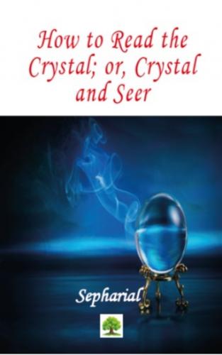 How to Read the Crystal; or, Crystal and Seer Sepharial