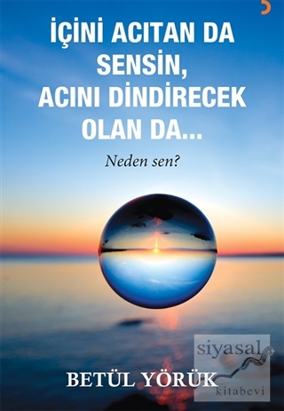 İçini Acıtan Da Sensin, Acını Dindirecek Olan Da…