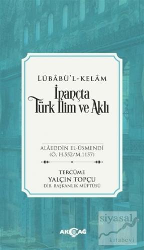 İnançta Türk İlim ve Aklı - Lübabü'l-Kelam Alaeddin El-Üsmendi